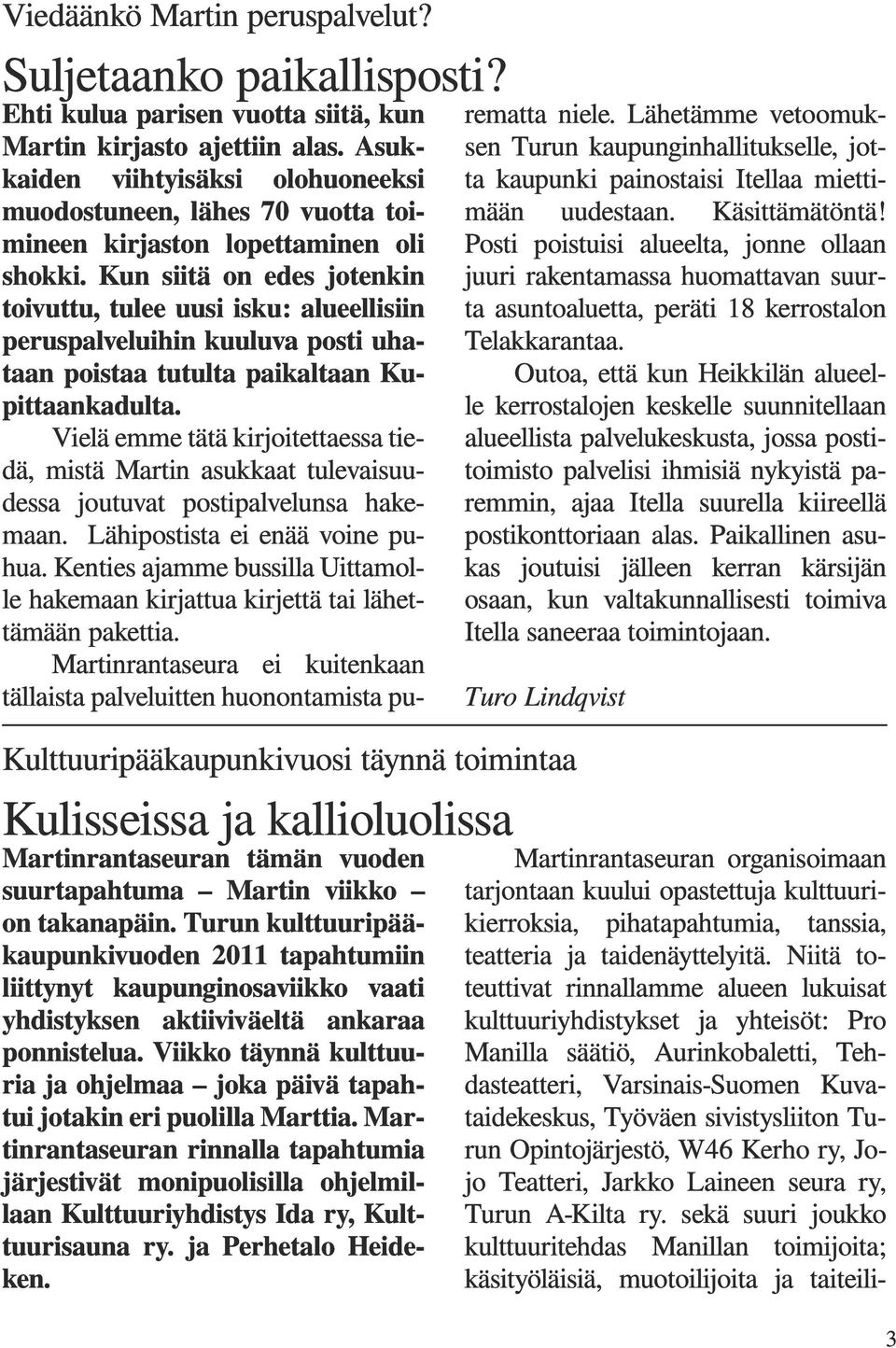 Kun siitä on edes jotenkin toivuttu, tulee uusi isku: alueellisiin peruspalveluihin kuuluva posti uhataan poistaa tutulta paikaltaan Kupittaankadulta.