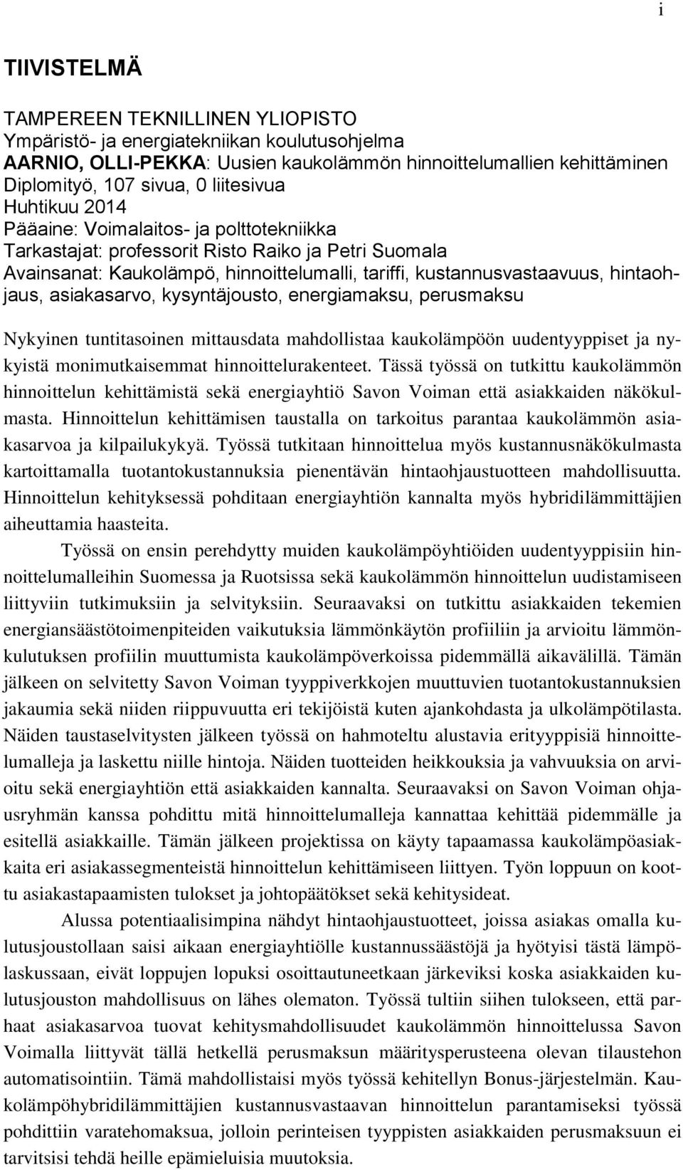 asiakasarvo, kysyntäjousto, energiamaksu, perusmaksu Nykyinen tuntitasoinen mittausdata mahdollistaa kaukolämpöön uudentyyppiset ja nykyistä monimutkaisemmat hinnoittelurakenteet.