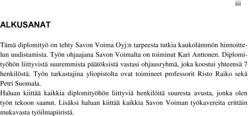 Diplomityöhön liittyvistä suuremmista päätöksistä vastasi ohjausryhmä, joka koostui yhteensä 7 henkilöstä.