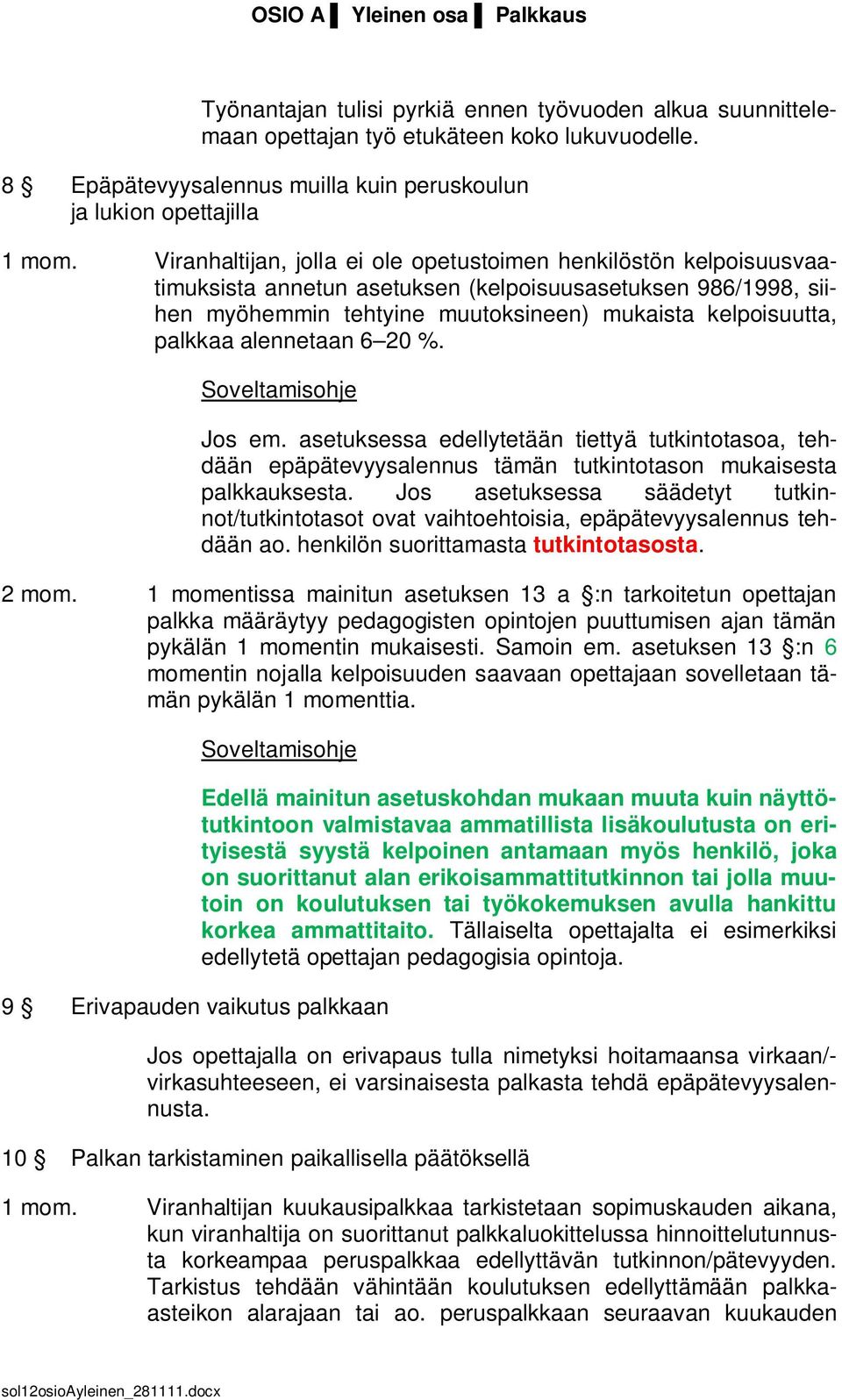 Viranhaltijan, jolla ei ole opetustoimen henkilöstön kelpoisuusvaatimuksista annetun asetuksen (kelpoisuusasetuksen 986/1998, siihen myöhemmin tehtyine muutoksineen) mukaista kelpoisuutta, palkkaa