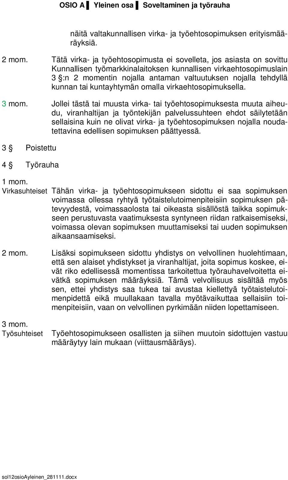 kunnan tai kuntayhtymän omalla virkaehtosopimuksella. 3 mom.