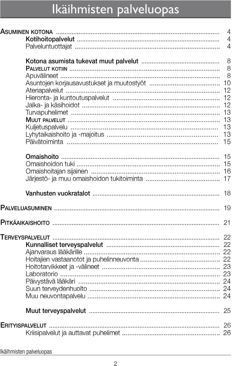 .. 13 Lyhytaikaishoito ja -majoitus... 13 Päivätoiminta... 15 Omaishoito... 15 Omaishoidon tuki... 15 Omaishoitajan sijainen... 16 Järjestö- ja muu omaishoidon tukitoiminta... 17 Vanhusten vuokratalot.