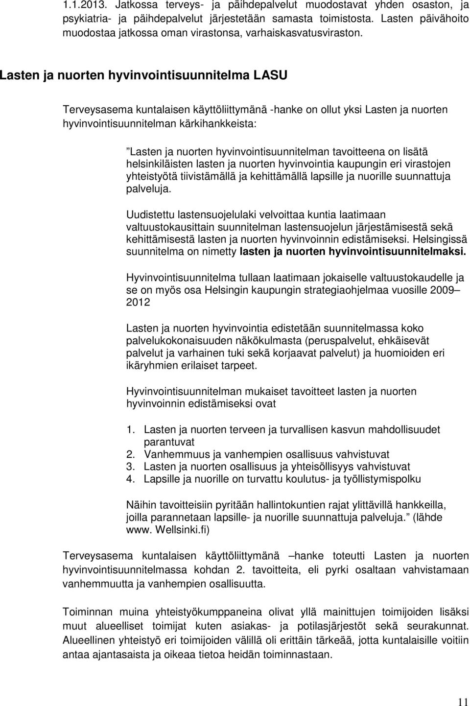 Lasten ja nuorten hyvinvointisuunnitelma LASU Terveysasema kuntalaisen käyttöliittymänä -hanke on ollut yksi Lasten ja nuorten hyvinvointisuunnitelman kärkihankkeista: Lasten ja nuorten