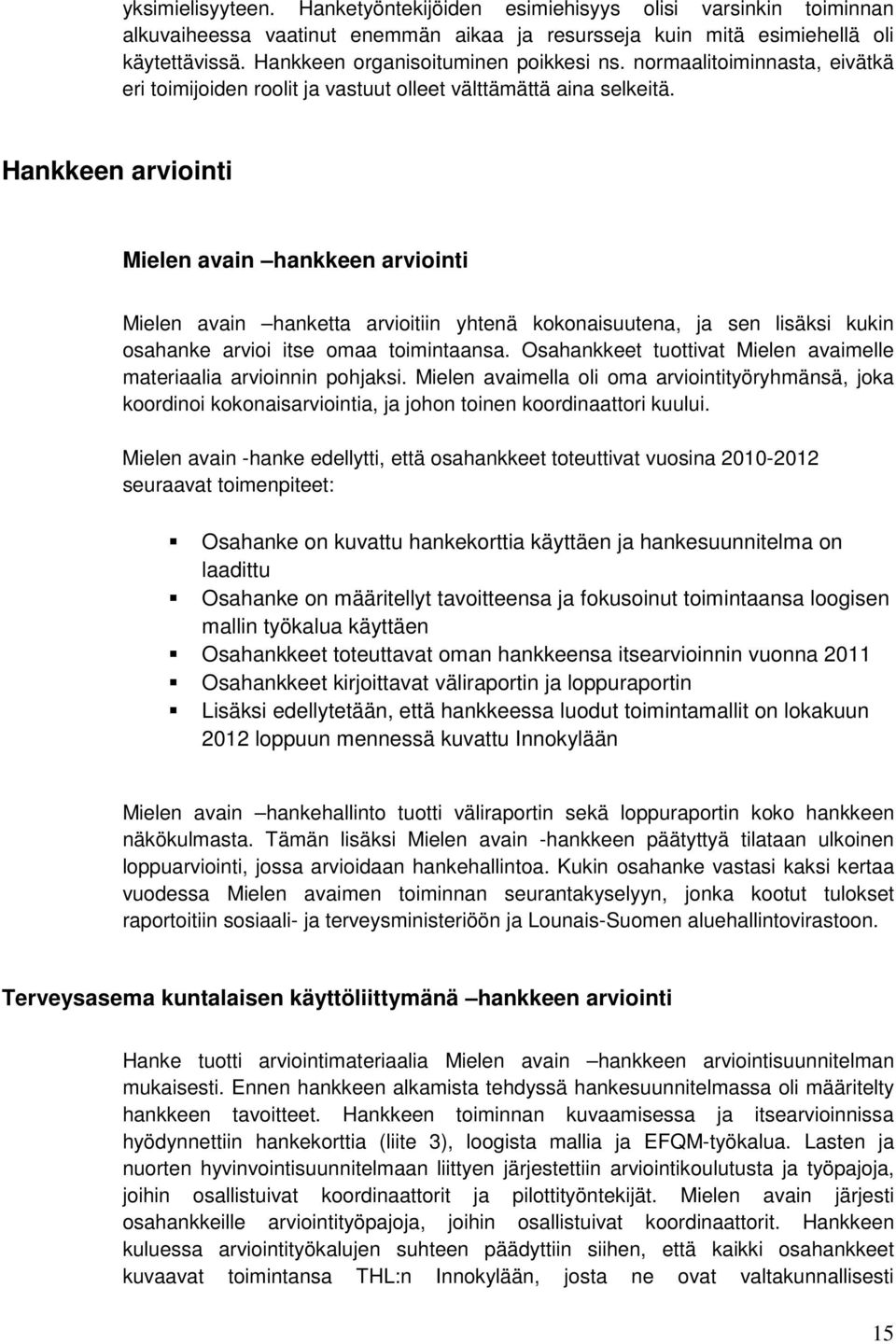 Hankkeen arviointi Mielen avain hankkeen arviointi Mielen avain hanketta arvioitiin yhtenä kokonaisuutena, ja sen lisäksi kukin osahanke arvioi itse omaa toimintaansa.