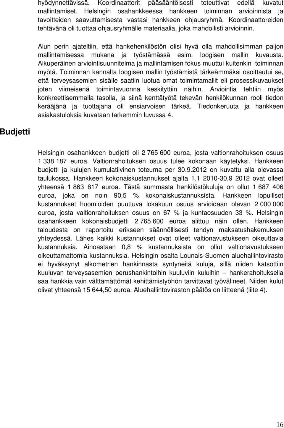 Koordinaattoreiden tehtävänä oli tuottaa ohjausryhmälle materiaalia, joka mahdollisti arvioinnin.