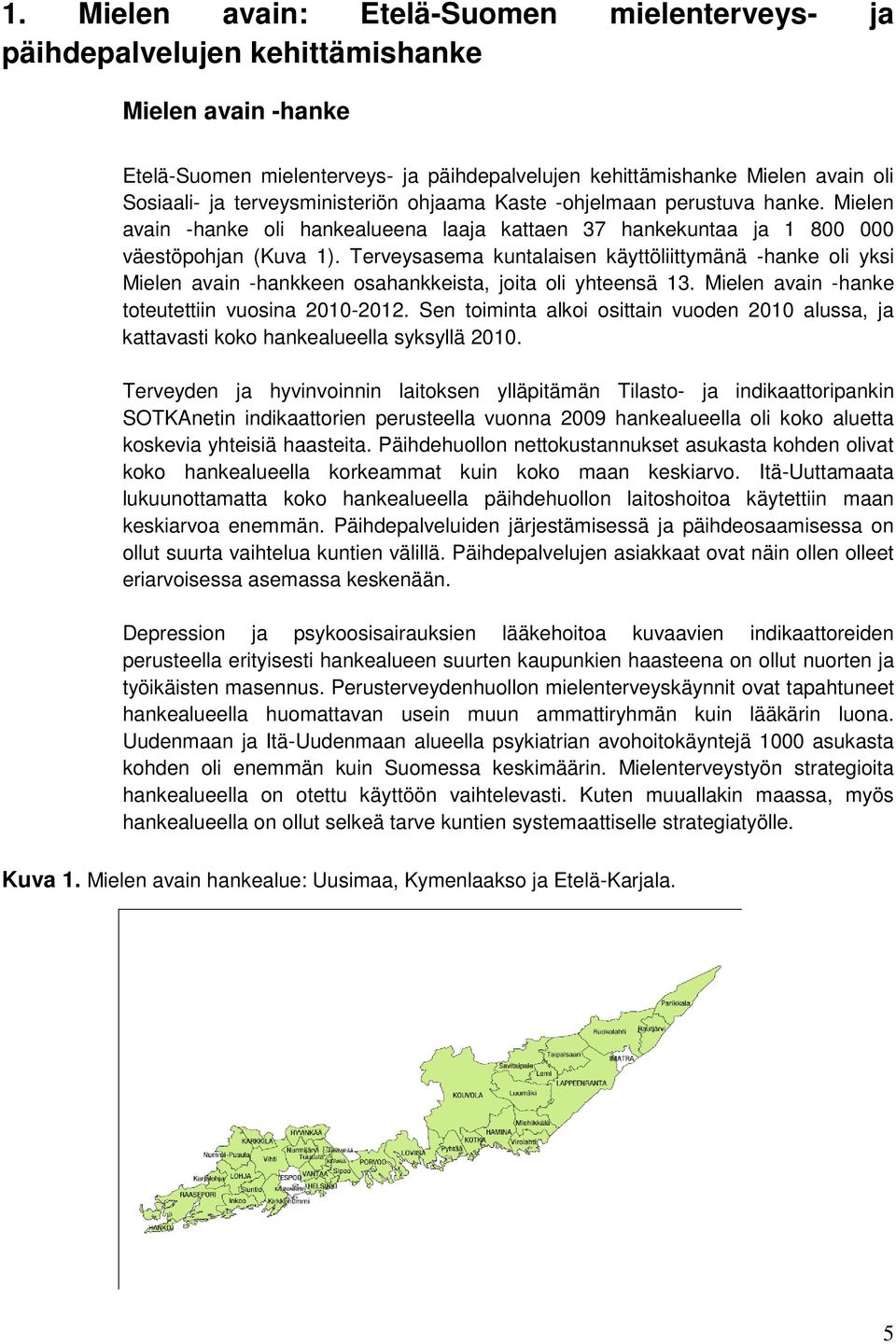 Terveysasema kuntalaisen käyttöliittymänä -hanke oli yksi Mielen avain -hankkeen osahankkeista, joita oli yhteensä 13. Mielen avain -hanke toteutettiin vuosina 2010-2012.