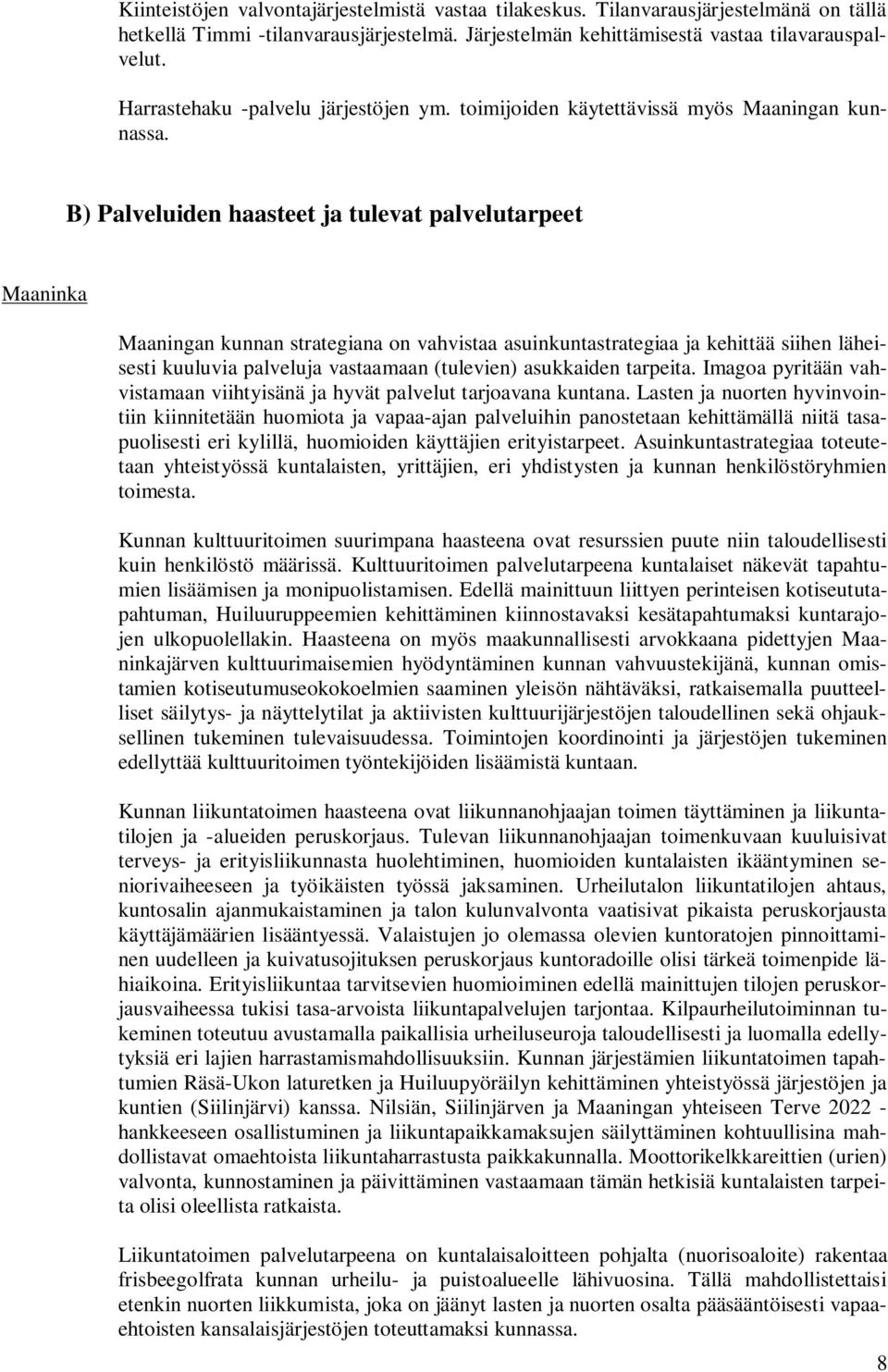 B) Palveluiden haasteet ja tulevat palvelutarpeet Maaninka Maaningan kunnan strategiana on vahvistaa asuinkuntastrategiaa ja kehittää siihen läheisesti kuuluvia palveluja vastaamaan (tulevien)