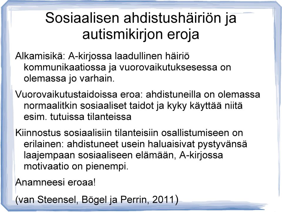 Vuorovaikutustaidoissa eroa: ahdistuneilla on olemassa normaalitkin sosiaaliset taidot ja kyky käyttää niitä esim.