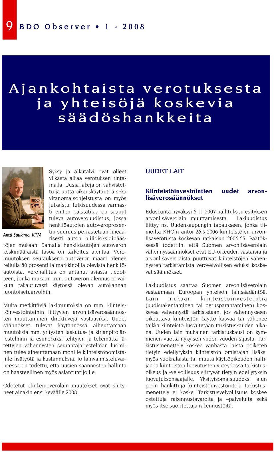 Julkisuudessa varmasti eniten palstatilaa on saanut tuleva autoverouudistus, jossa henkilöautojen autoveroprosentin suuruus porrastetaan lineaarisesti auton hiilidioksidipääs- Antti Suulamo, KTM