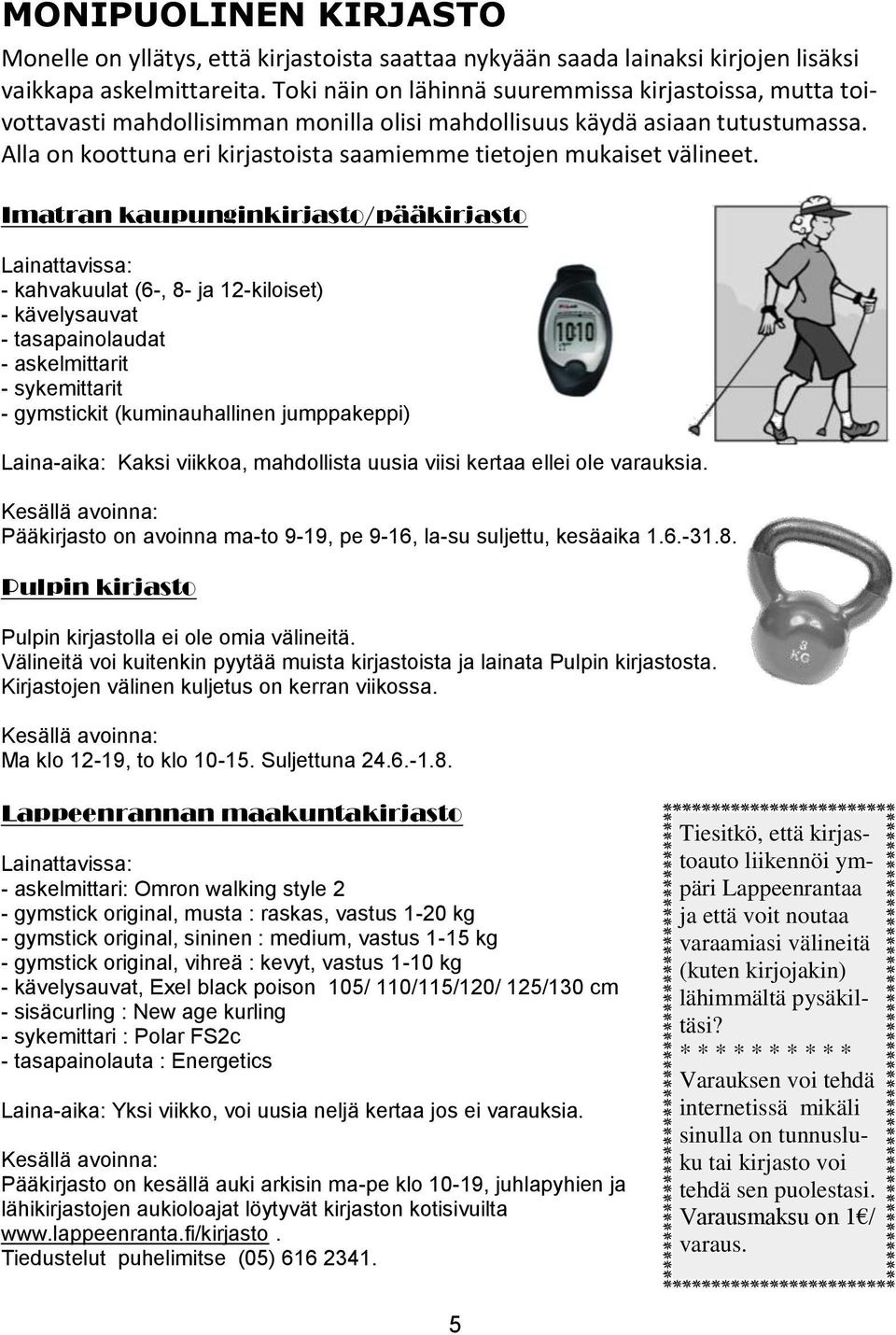 Alla on koottuna eri kirjastoista saamiemme tietojen mukaiset välineet.