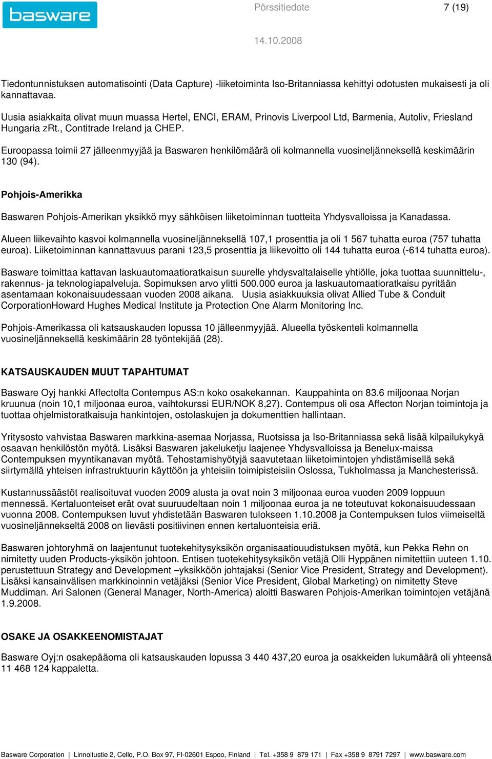 Euroopassa toimii 27 jälleenmyyjää ja Baswaren henkilömäärä oli kolmannella vuosineljänneksellä keskimäärin 130 (94).