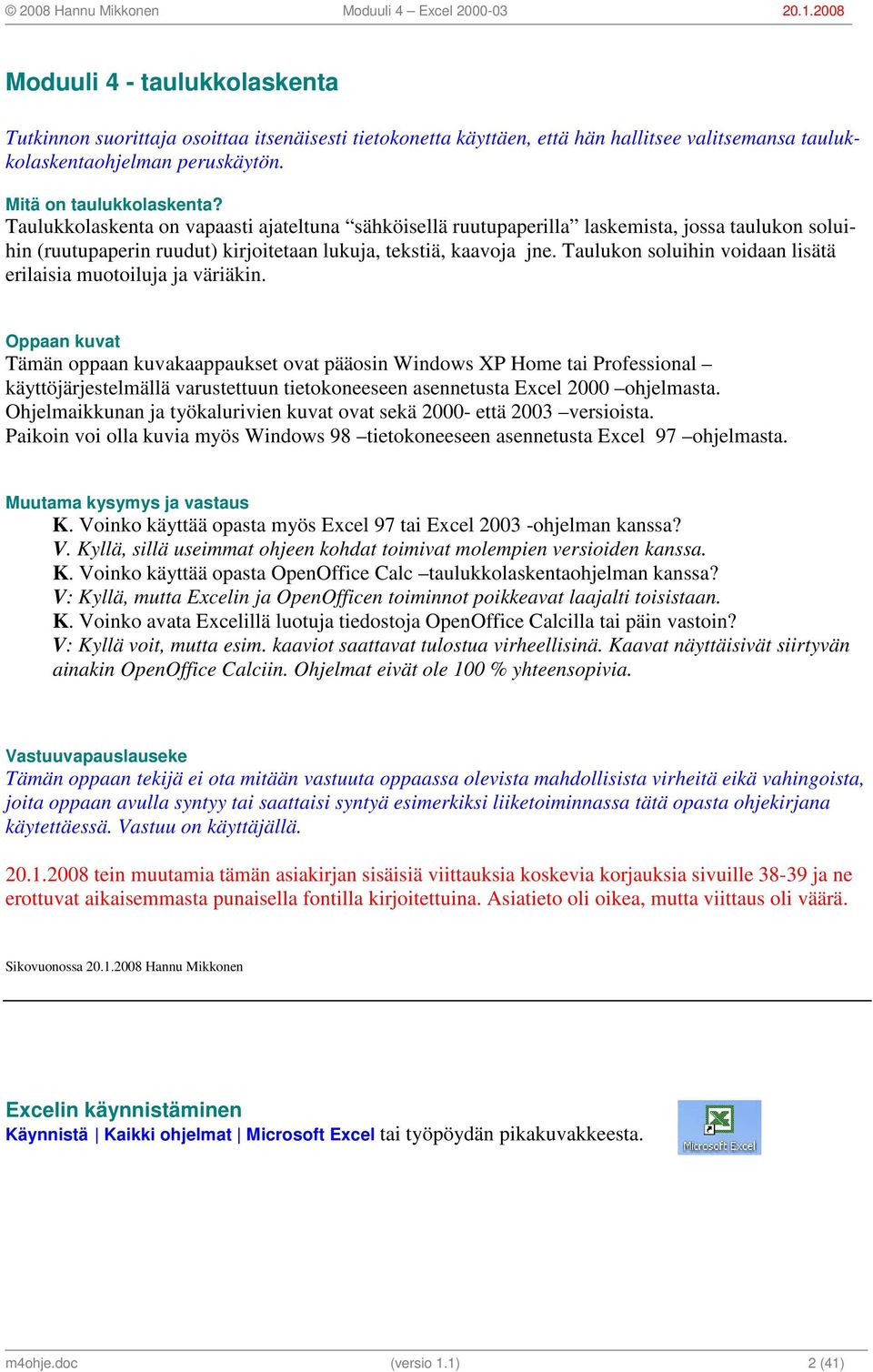 Taulukon soluihin voidaan lisätä erilaisia muotoiluja ja väriäkin.