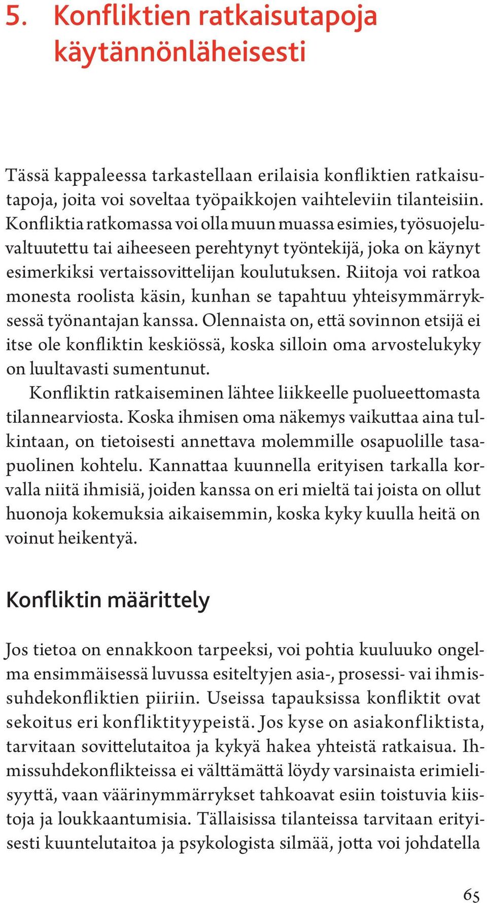 Riitoja voi ratkoa monesta roolista käsin, kunhan se tapahtuu yhteisymmärryksessä työnantajan kanssa.