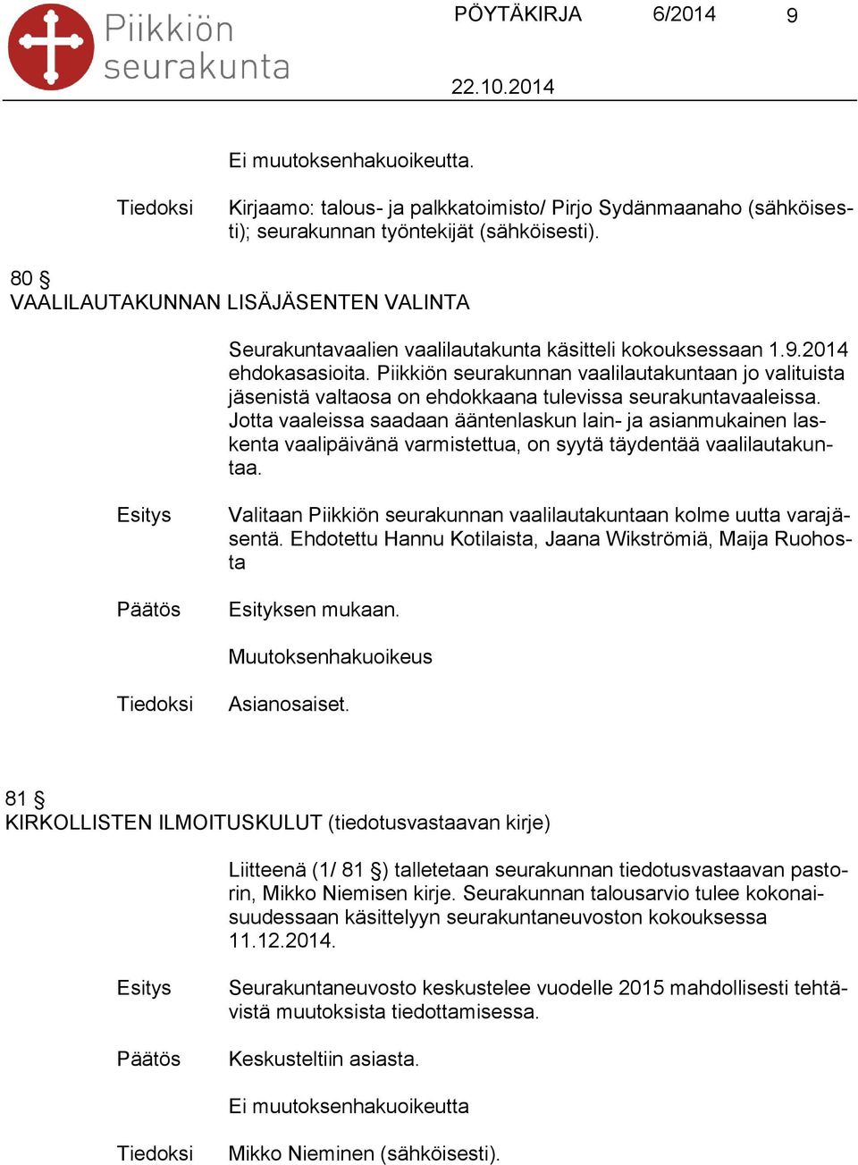 Piikkiön seurakunnan vaalilautakuntaan jo valituista istä valtaosa on ehdokkaana tulevissa seurakuntavaaleissa.