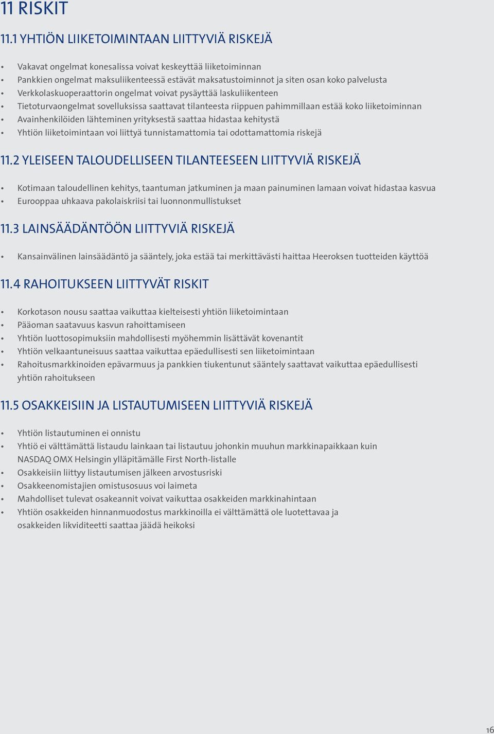 Verkkolaskuoperaattorin ongelmat voivat pysäyttää laskuliikenteen Tietoturvaongelmat sovelluksissa saattavat tilanteesta riippuen pahimmillaan estää koko liiketoiminnan Avainhenkilöiden lähteminen