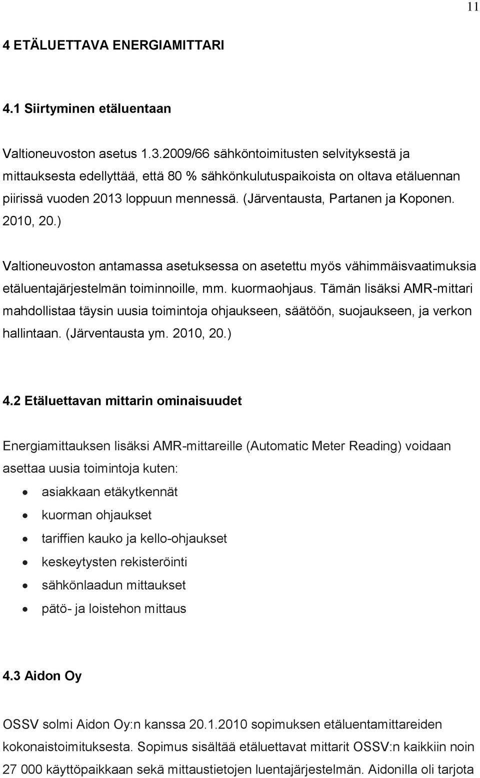 2010, 20.) Valtioneuvoston antamassa asetuksessa on asetettu myös vähimmäisvaatimuksia etäluentajärjestelmän toiminnoille, mm. kuormaohjaus.