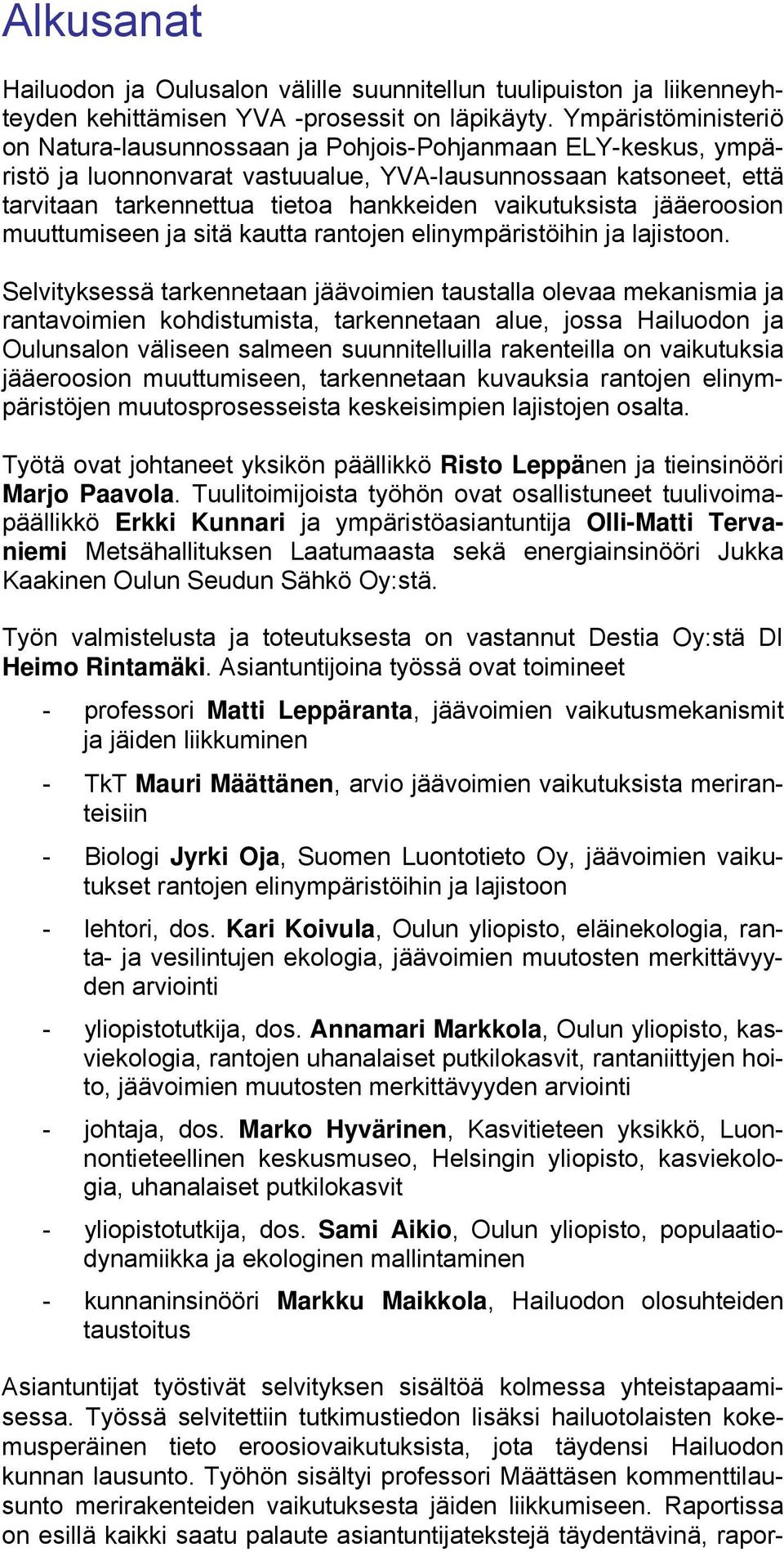 vaikutuksista jääeroosion muuttumiseen ja sitä kautta rantojen elinympäristöihin ja lajistoon.