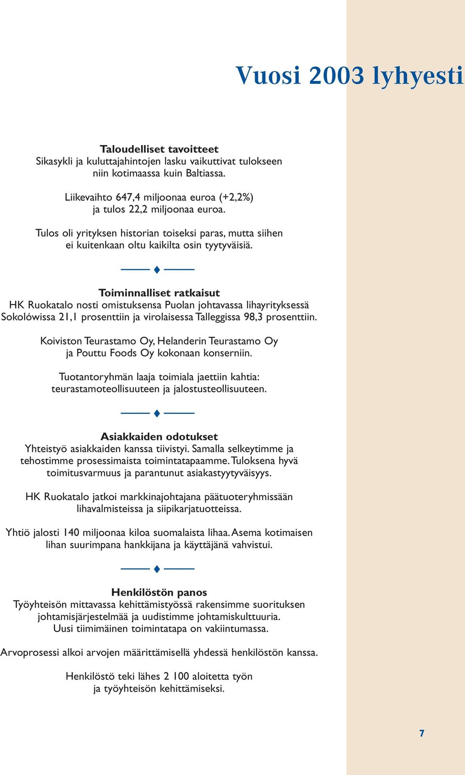 Toiminnalliset ratkaisut HK Ruokatalo nosti omistuksensa Puolan johtavassa lihayrityksessä Sokolówissa 21,1 prosenttiin ja virolaisessa Talleggissa 98,3 prosenttiin.