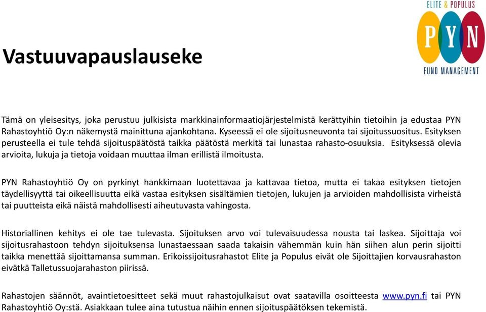 Esityksessä olevia arvioita, lukuja ja tietoja voidaan muuttaa ilman erillistä ilmoitusta.