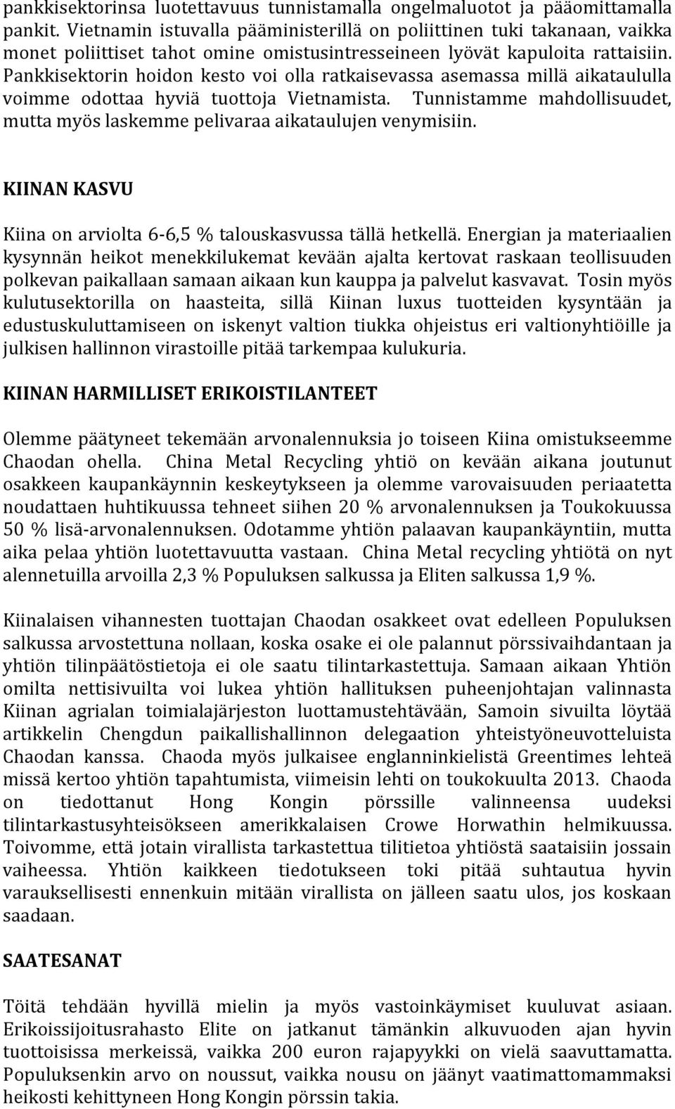 Pankkisektorin hoidon kesto voi olla ratkaisevassa asemassa millä aikataululla voimme odottaa hyviä tuottoja Vietnamista.