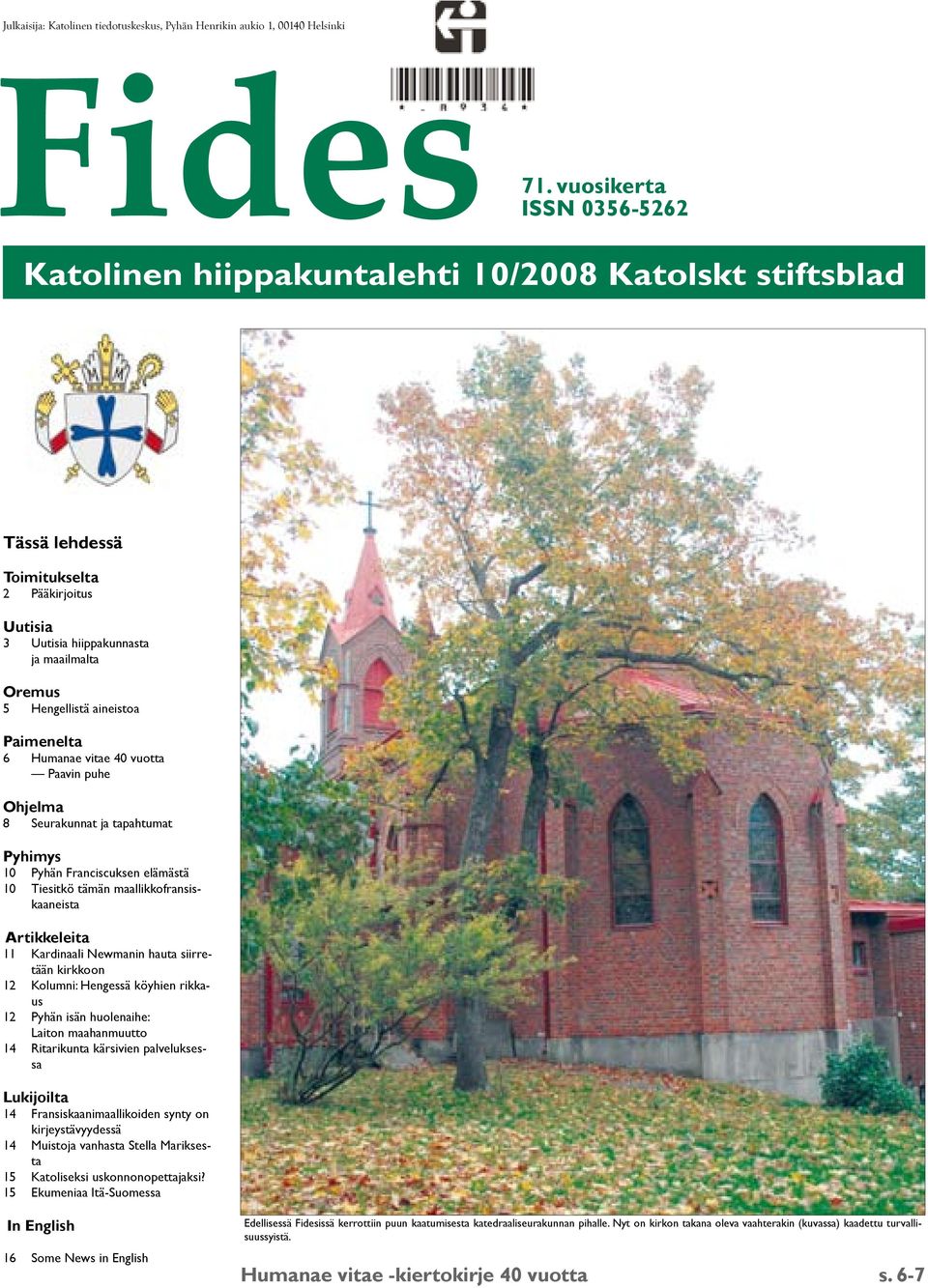 aineistoa Paimenelta 6 Humanae vitae 40 vuotta Paavin puhe Ohjelma 8 Seurakunnat ja tapahtumat Pyhimys 10 Pyhän Franciscuksen elämästä 10 Tiesitkö tämän maallikkofransiskaaneista Artikkeleita 11