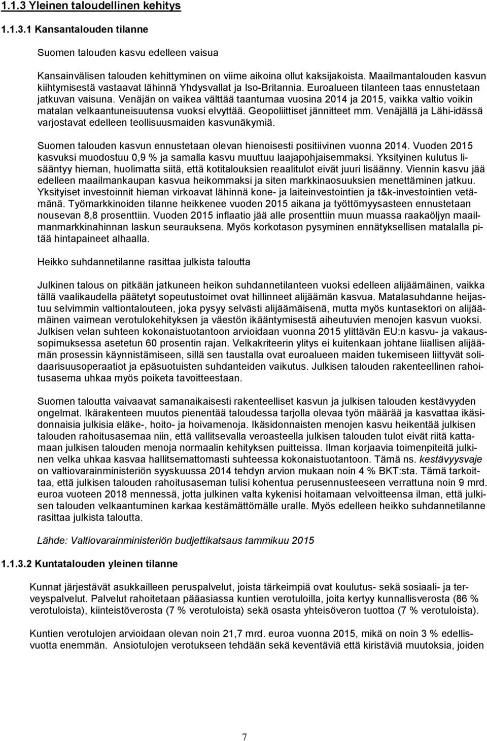 Venäjän on vaikea välttää taantumaa vuosina 2014 ja 2015, vaikka valtio voikin matalan velkaantuneisuutensa vuoksi elvyttää. Geopoliittiset jännitteet mm.