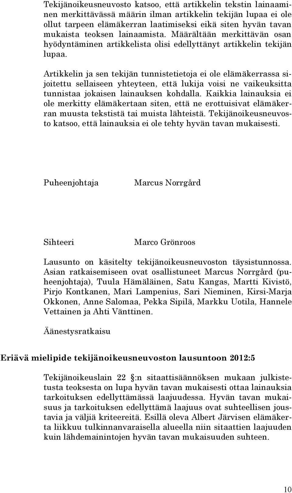 Artikkelin ja sen tekijän tunnistetietoja ei ole elämäkerrassa sijoitettu sellaiseen yhteyteen, että lukija voisi ne vaikeuksitta tunnistaa jokaisen lainauksen kohdalla.