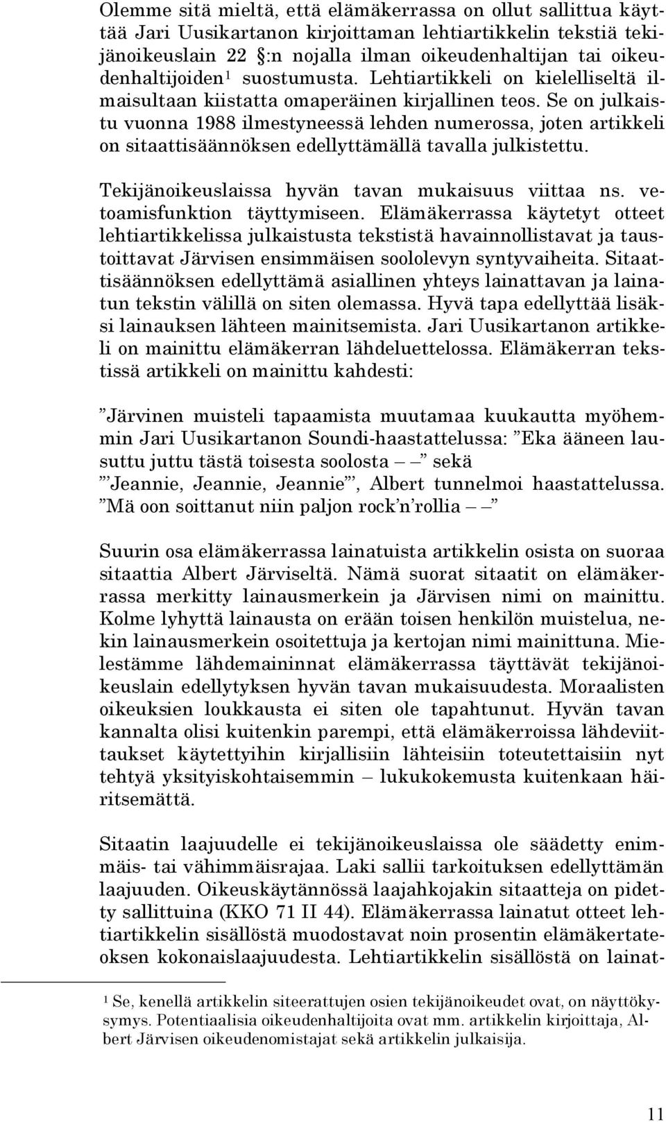 Se on julkaistu vuonna 1988 ilmestyneessä lehden numerossa, joten artikkeli on sitaattisäännöksen edellyttämällä tavalla julkistettu. Tekijänoikeuslaissa hyvän tavan mukaisuus viittaa ns.