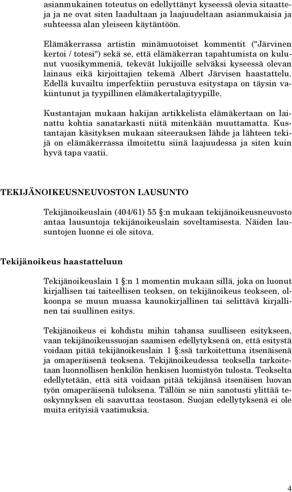 kirjoittajien tekemä Albert Järvisen haastattelu. Edellä kuvailtu imperfektiin perustuva esitystapa on täysin vakiintunut ja tyypillinen elämäkertalajityypille.