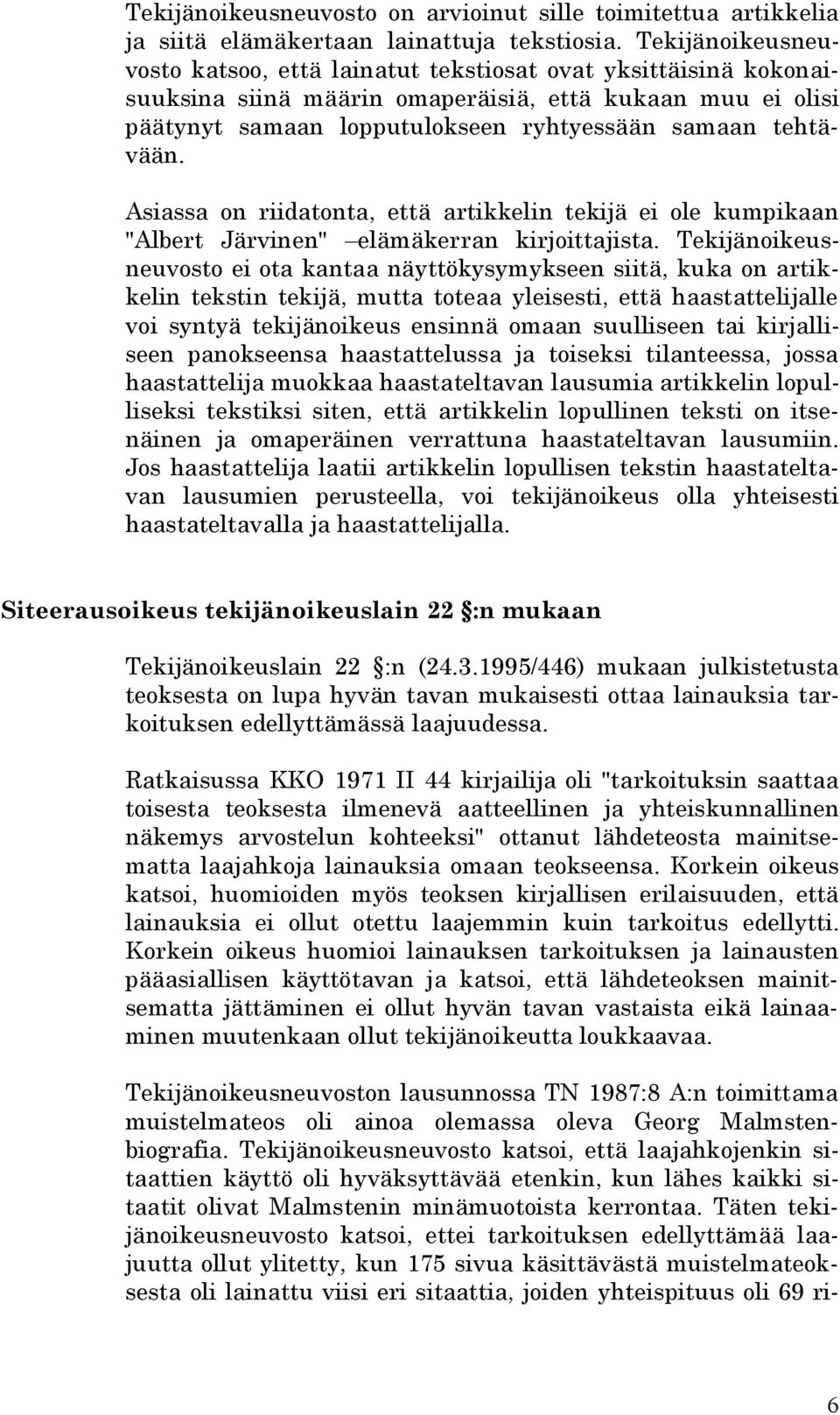 Asiassa on riidatonta, että artikkelin tekijä ei ole kumpikaan "Albert Järvinen" elämäkerran kirjoittajista.