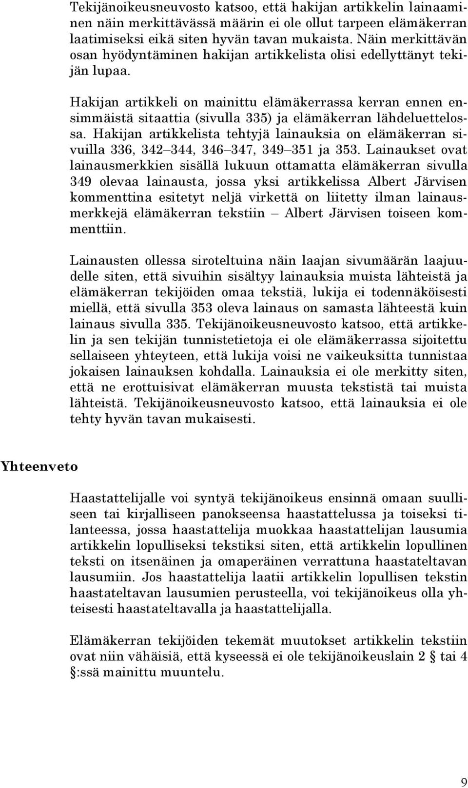 Hakijan artikkeli on mainittu elämäkerrassa kerran ennen ensimmäistä sitaattia (sivulla 335) ja elämäkerran lähdeluettelossa.