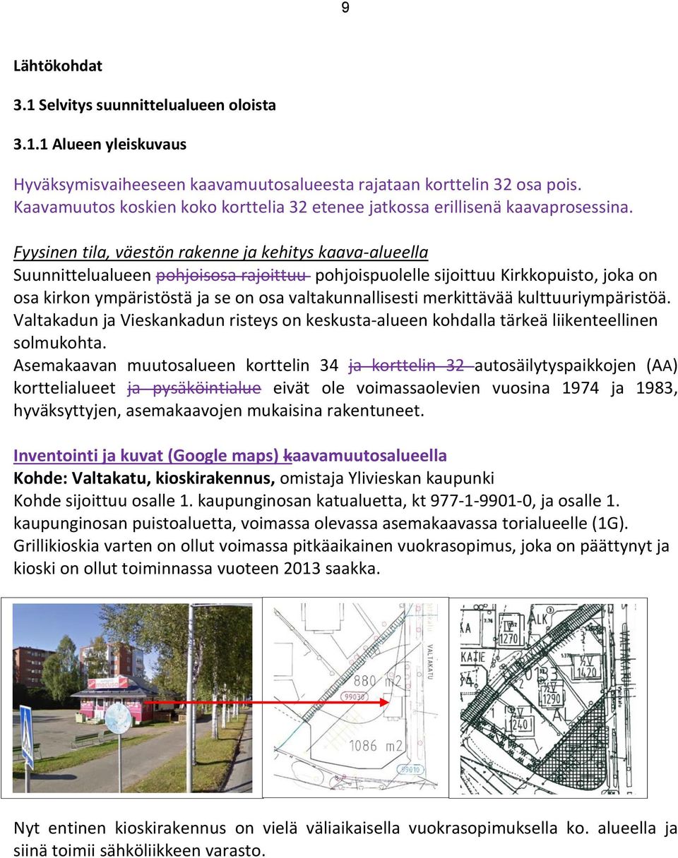 Fyysinen tila, väestön rakenne ja kehitys kaava-alueella Suunnittelualueen pohjoisosa rajoittuu pohjoispuolelle sijoittuu Kirkkopuisto, joka on osa kirkon ympäristöstä ja se on osa valtakunnallisesti