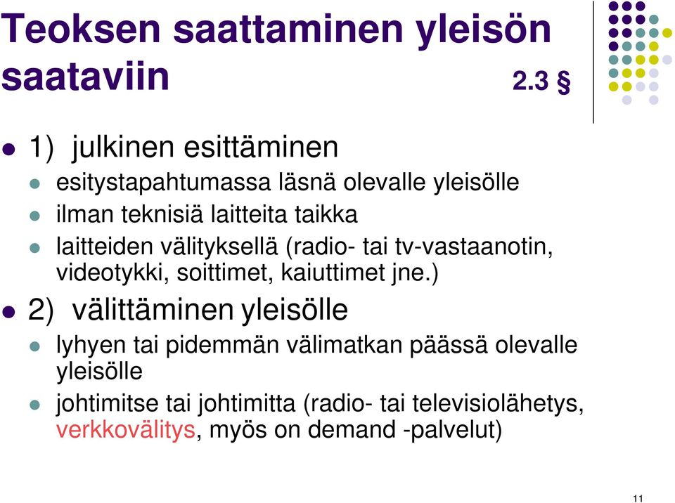 laitteiden välityksellä (radio- tai tv-vastaanotin, videotykki, soittimet, kaiuttimet jne.