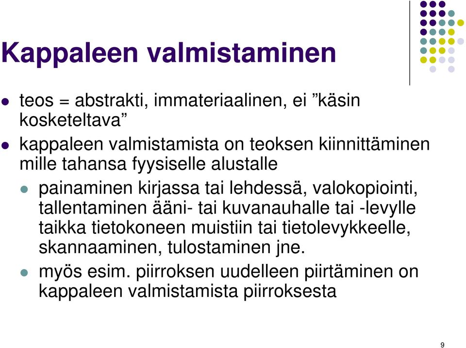 tallentaminen ääni- tai kuvanauhalle tai -levylle taikka tietokoneen muistiin tai tietolevykkeelle,