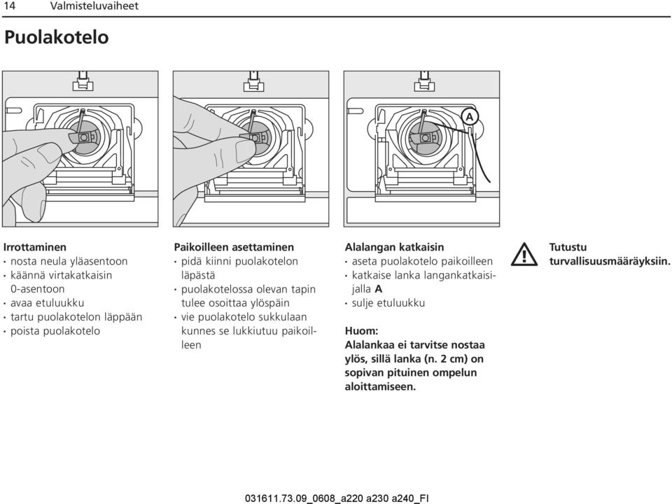 puolakotelo sukkulaan kunnes se lukkiutuu paikoilleen Alalangan katkaisin aseta puolakotelo paikoilleen katkaise lanka langankatkaisijalla A