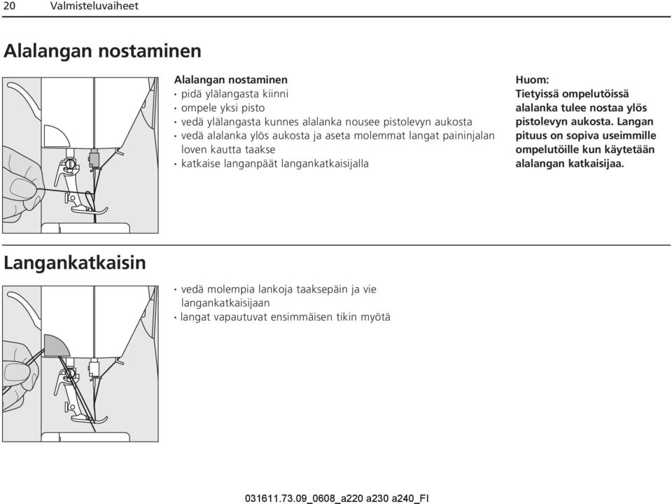 langankatkaisijalla Huom: Tietyissä ompelutöissä alalanka tulee nostaa ylös pistolevyn aukosta.