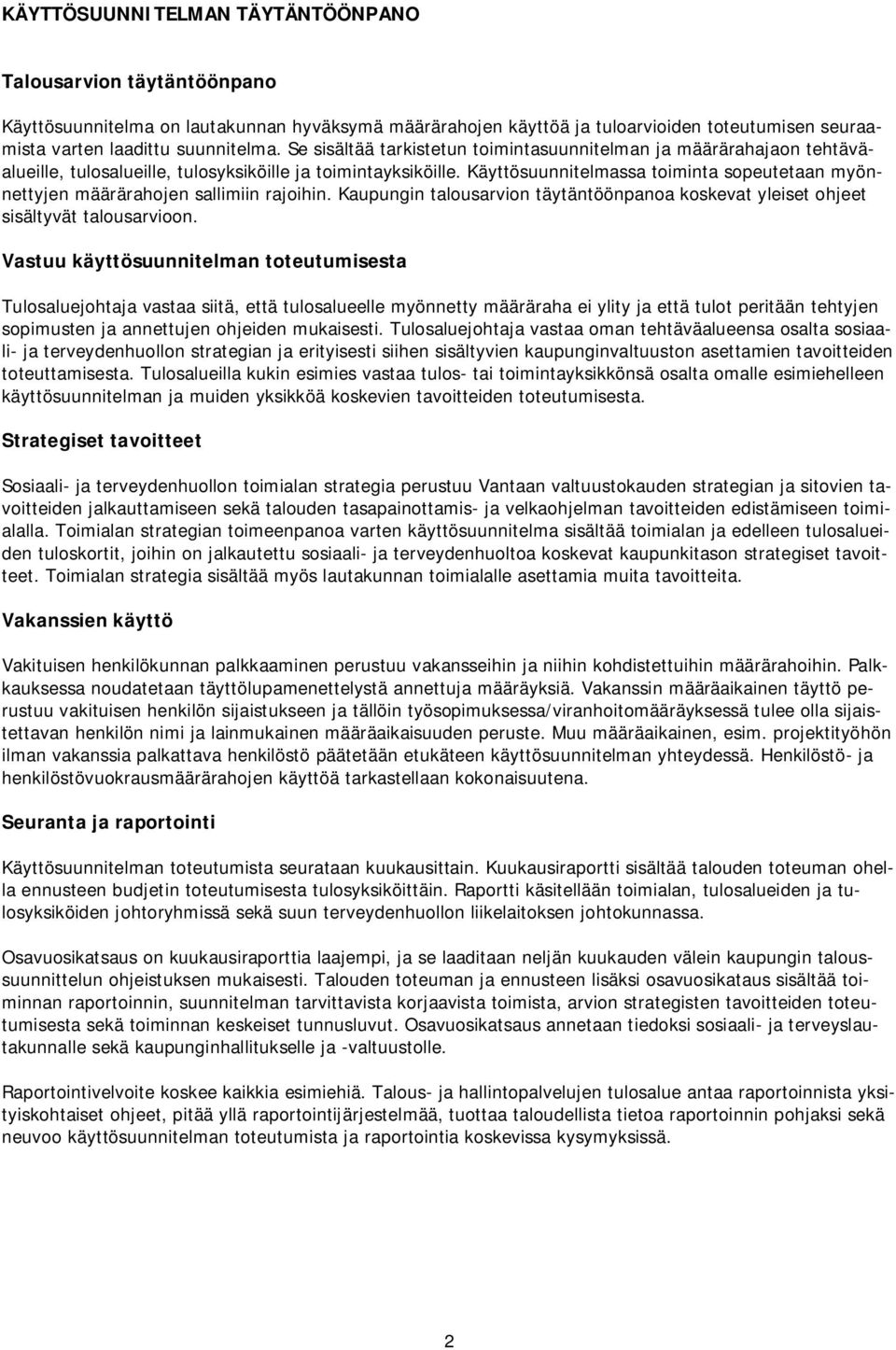 Käyttösuunnitelmassa toiminta sopeutetaan myönnettyjen määrärahojen sallimiin rajoihin. Kaupungin talousarvion täytäntöönpanoa koskevat yleiset ohjeet sisältyvät talousarvioon.