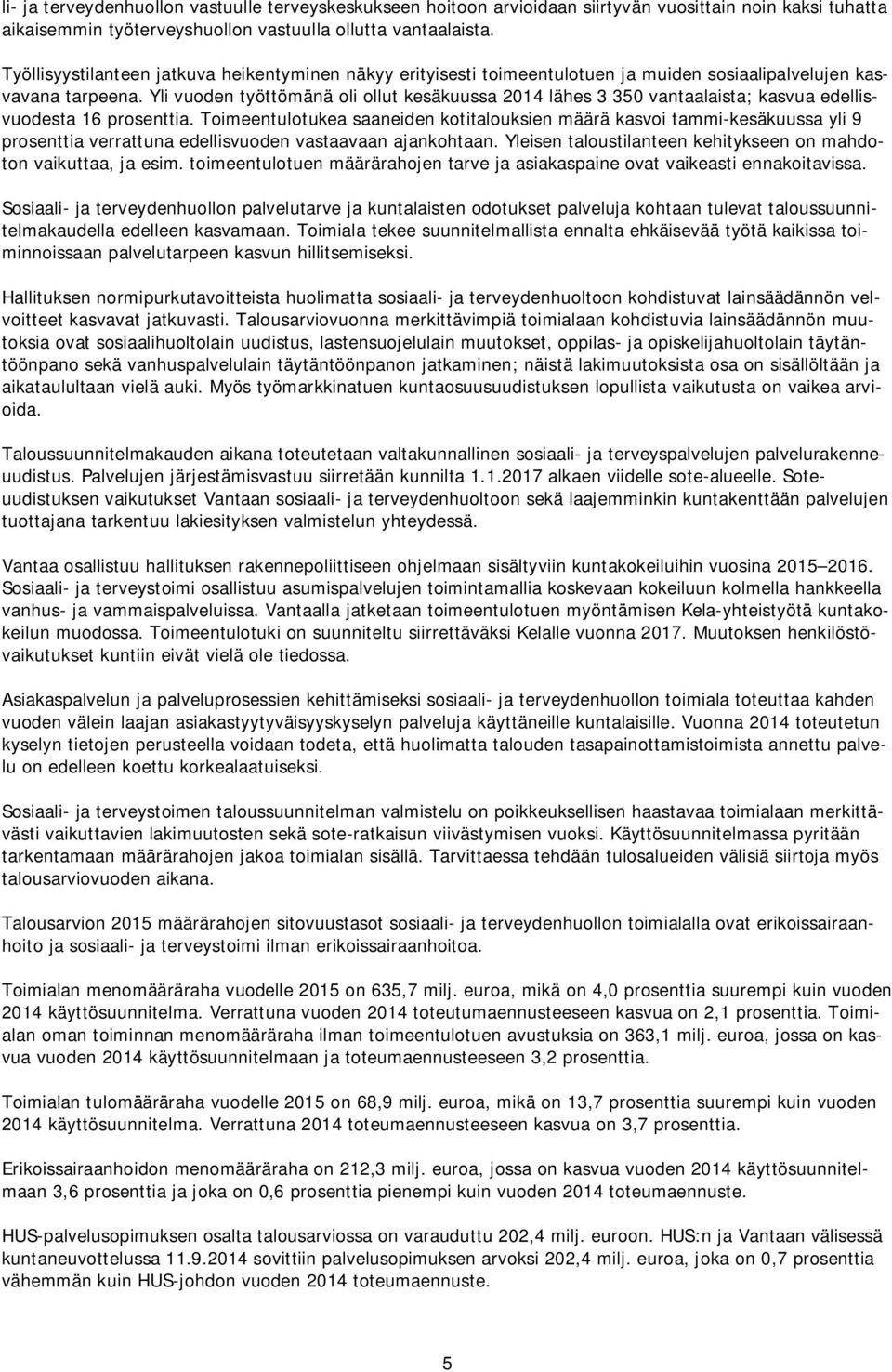 Yli vuoden työttömänä oli ollut kesäkuussa 2014 lähes 3 350 vantaalaista; kasvua edellisvuodesta 16 prosenttia.