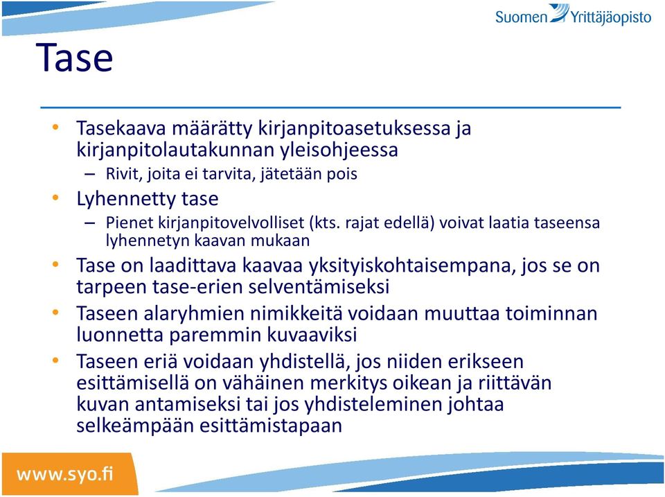 rajat edellä) voivat laatia taseensa lyhennetyn kaavan mukaan Tase on laadittava kaavaa yksityiskohtaisempana, jos se on tarpeen tase-erien