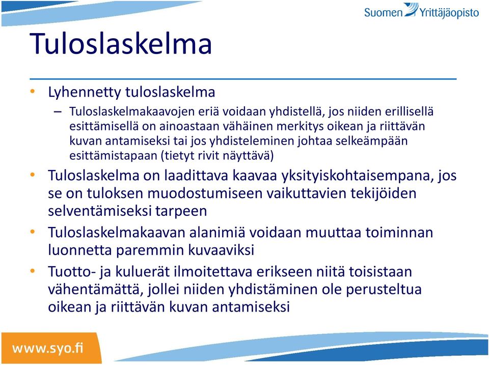 yksityiskohtaisempana, jos se on tuloksen muodostumiseen vaikuttavien tekijöiden selventämiseksi tarpeen Tuloslaskelmakaavan alanimiä voidaan muuttaa toiminnan