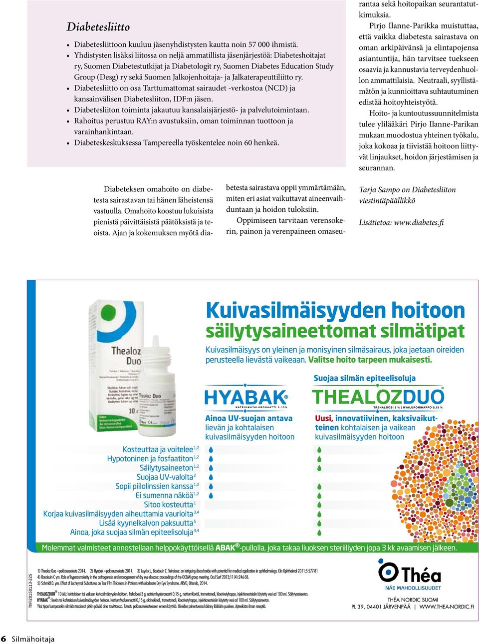 Jalkojenhoitaja- ja Jalkaterapeuttiliitto ry. Diabetesliitto on osa Tarttumattomat sairaudet -verkostoa (NCD) ja kansainvälisen Diabetesliiton, IDF:n jäsen.