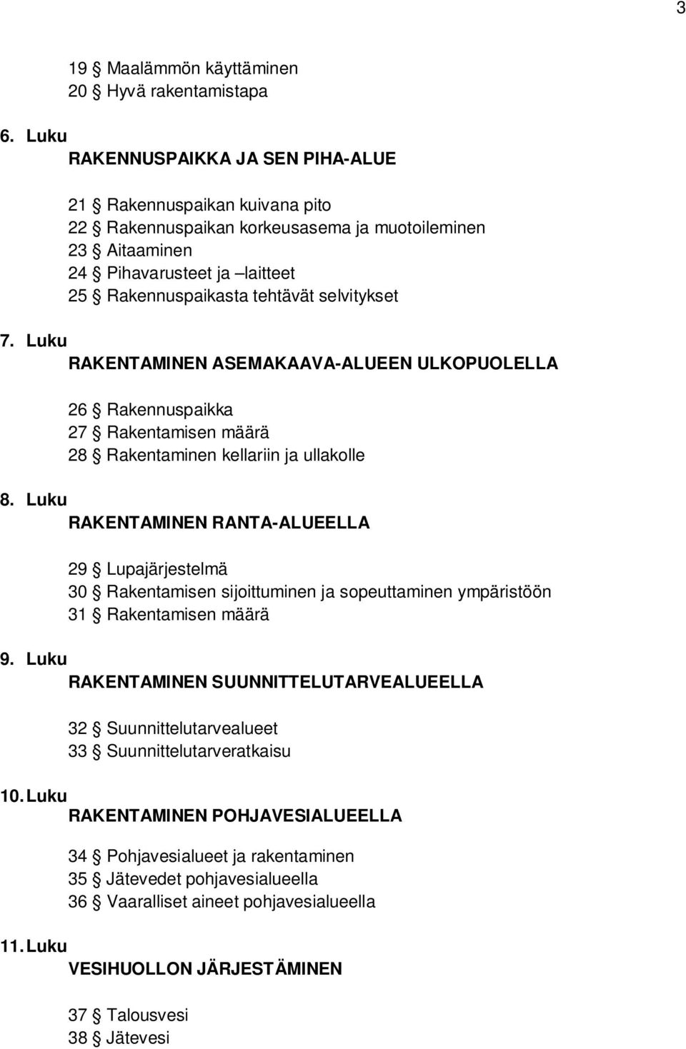 7. Luku RAKENTAMINEN ASEMAKAAVA-ALUEEN ULKOPUOLELLA 26 Rakennuspaikka 27 Rakentamisen määrä 28 Rakentaminen kellariin ja ullakolle 8.