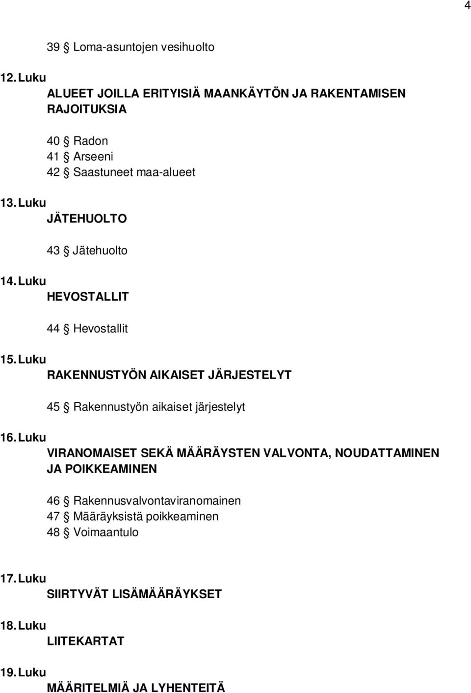 Luku JÄTEHUOLTO 43 Jätehuolto 14. Luku HEVOSTALLIT 44 Hevostallit 15.