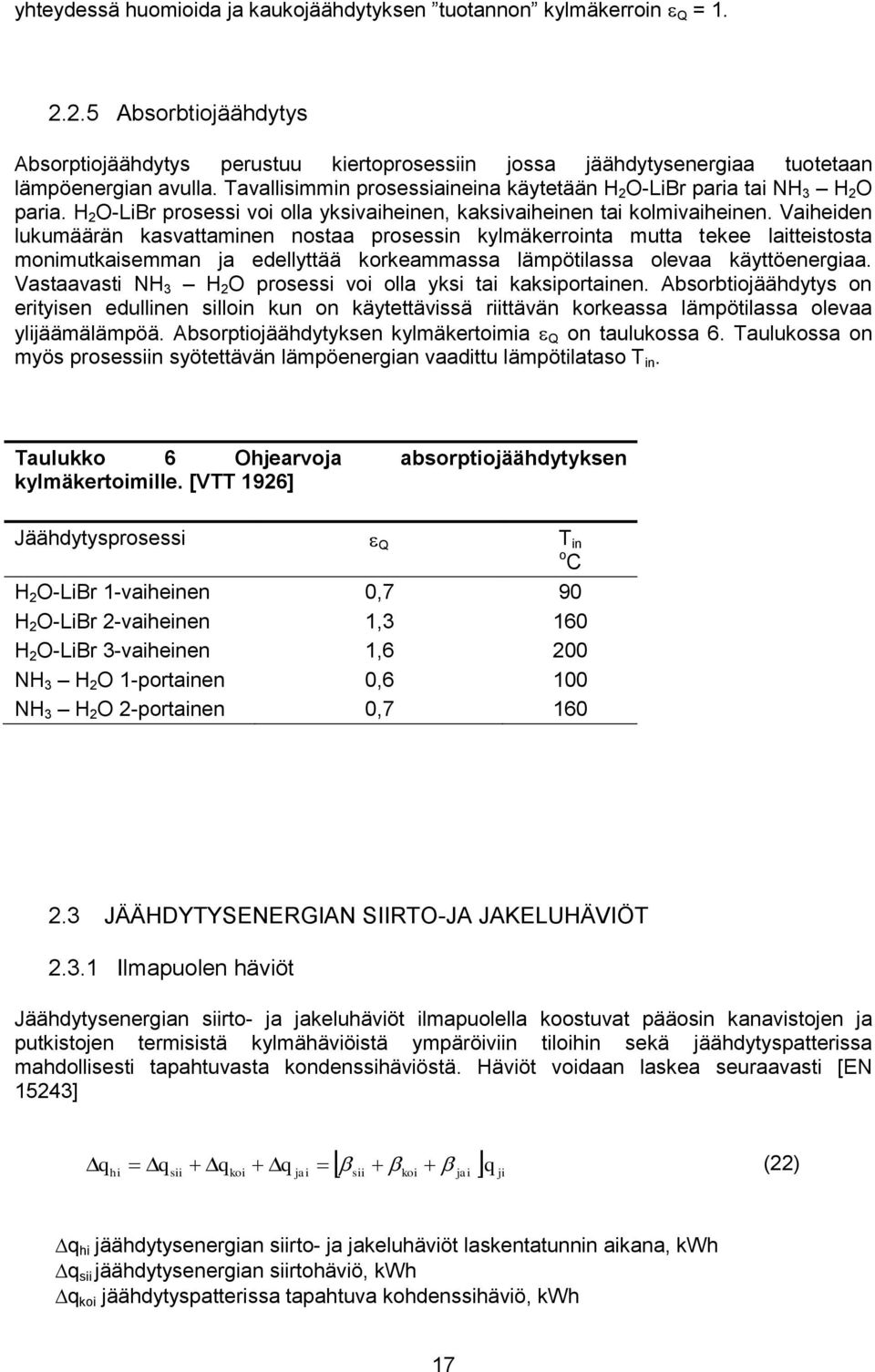 Vaiheiden lukumäärän kasvattaminen nostaa prosessin kylmäkerrointa mutta tekee laitteistosta monimutkaisemman ja edellyttää korkeammassa lämpötilassa olevaa käyttöenergiaa.