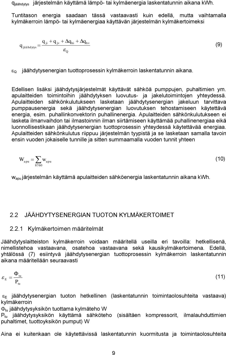 jäähdytysenergian tuottoprosessin kylmäkerroin laskentatunnin aikana. Edellisen lisäksi jäähdytysjärjestelmät käyttävät sähköä pumppujen, puhaltimien ym.