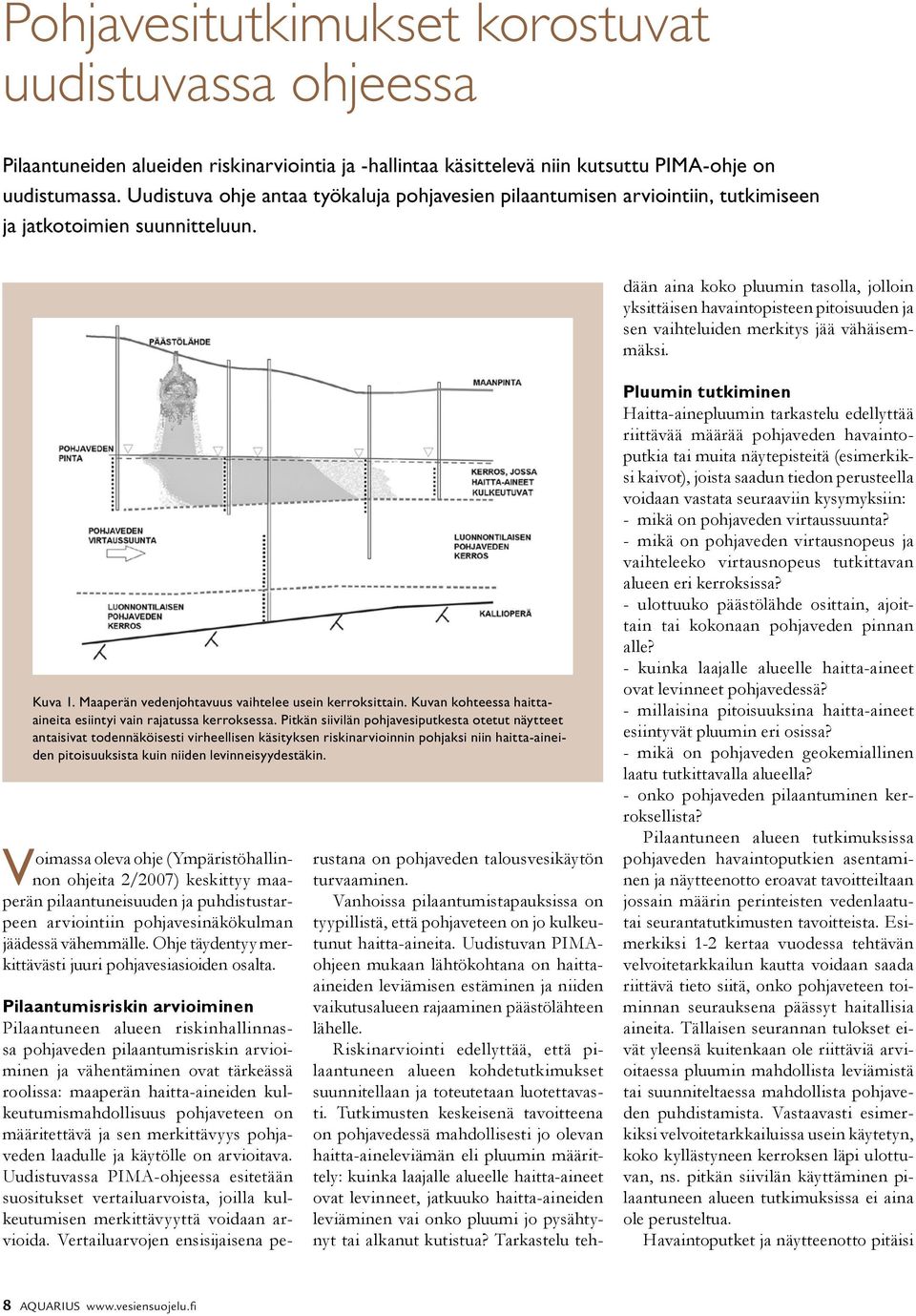 Vanhoissa pilaantumistapauksissa on tyypillistä, että pohjaveteen on jo kulkeutunut haitta-aineita.