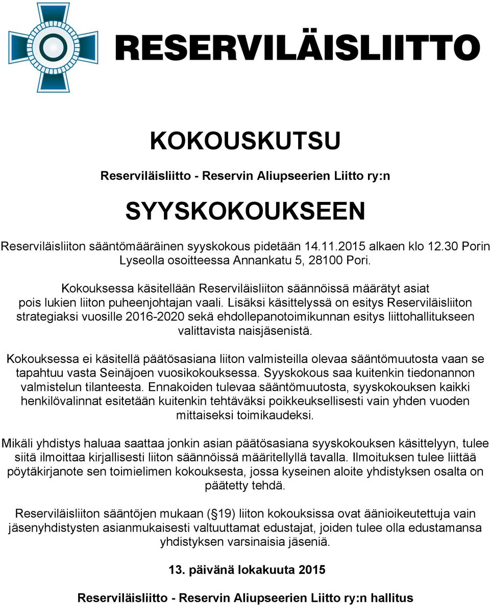 Lisäksi käsittelyssä on esitys Reserviläisliiton strategiaksi vuosille 2016-2020 sekä ehdollepanotoimikunnan esitys liittohallitukseen valittavista naisjäsenistä.