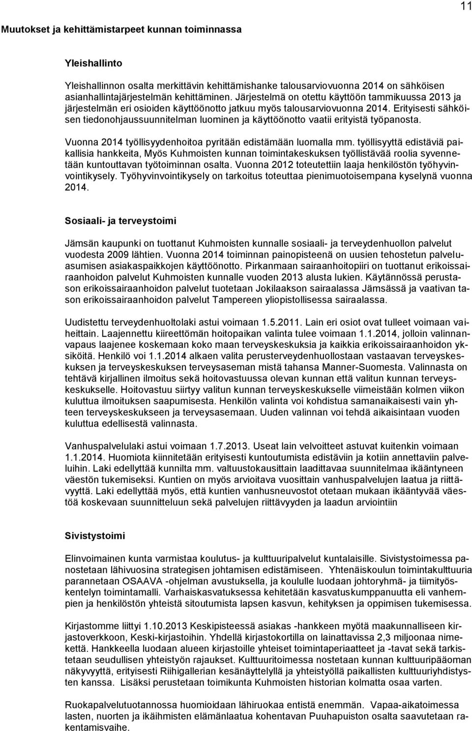 Erityisesti sähköisen tiedonohjaussuunnitelman luominen ja käyttöönotto vaatii erityistä työpanosta. Vuonna 2014 työllisyydenhoitoa pyritään edistämään luomalla mm.