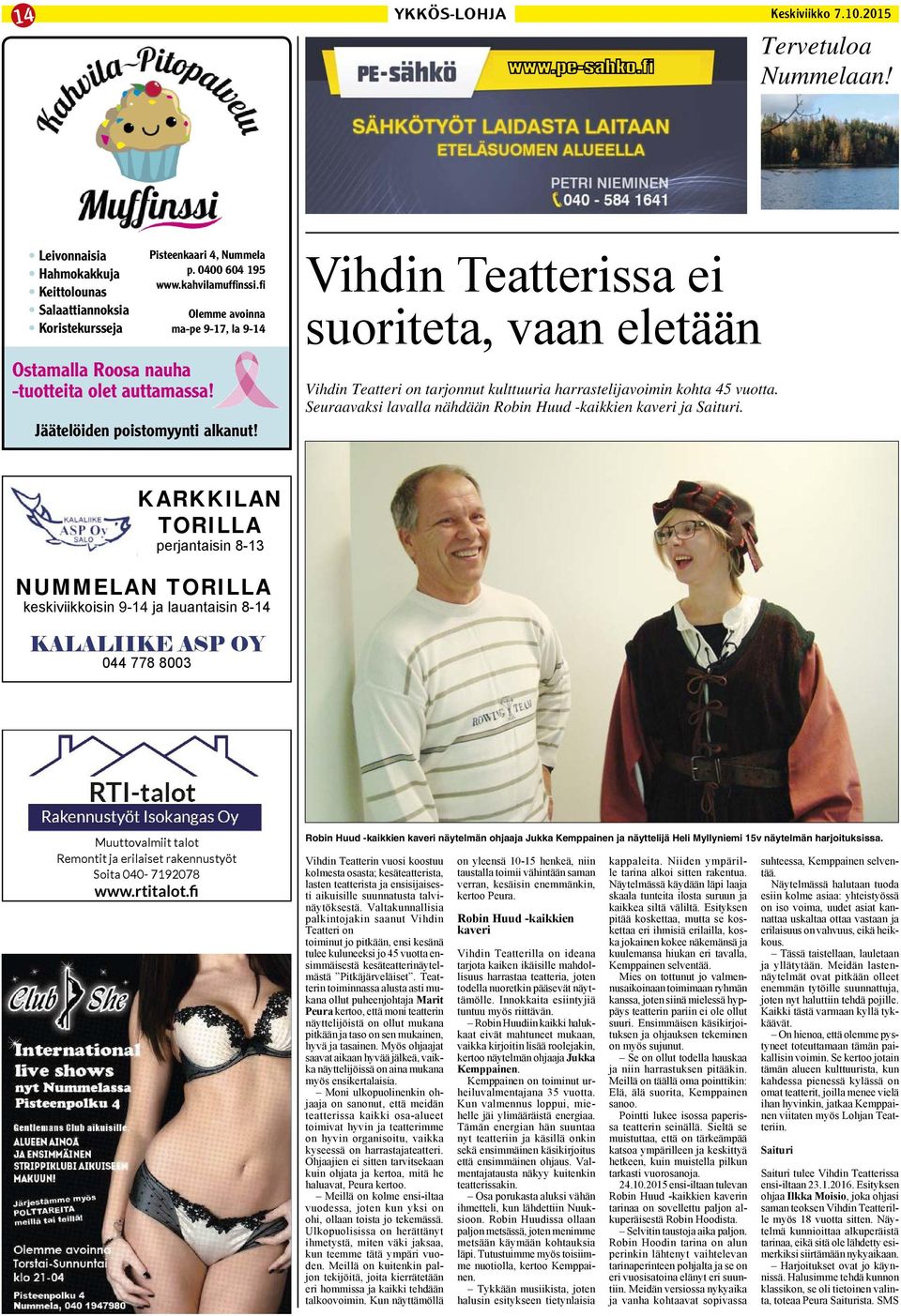 Vihdin Teatterissa ei suoriteta, vaan eletään Vihdin Teatteri on tarjonnut kulttuuria harrastelijavoimin kohta 45 vuotta. Seuraavaksi lavalla nähdään Robin Huud -kaikkien kaveri ja Saituri.