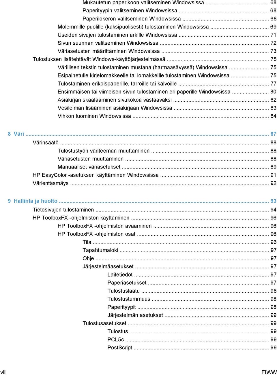 .. 72 Väriasetusten määrittäminen Windowsissa... 73 Tulostuksen lisätehtävät Windows-käyttöjärjestelmässä... 75 Värillisen tekstin tulostaminen mustana (harmaasävyssä) Windowsissa.